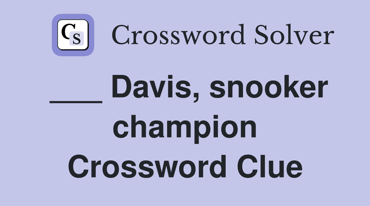 ___ Davis, snooker champion Crossword Clue