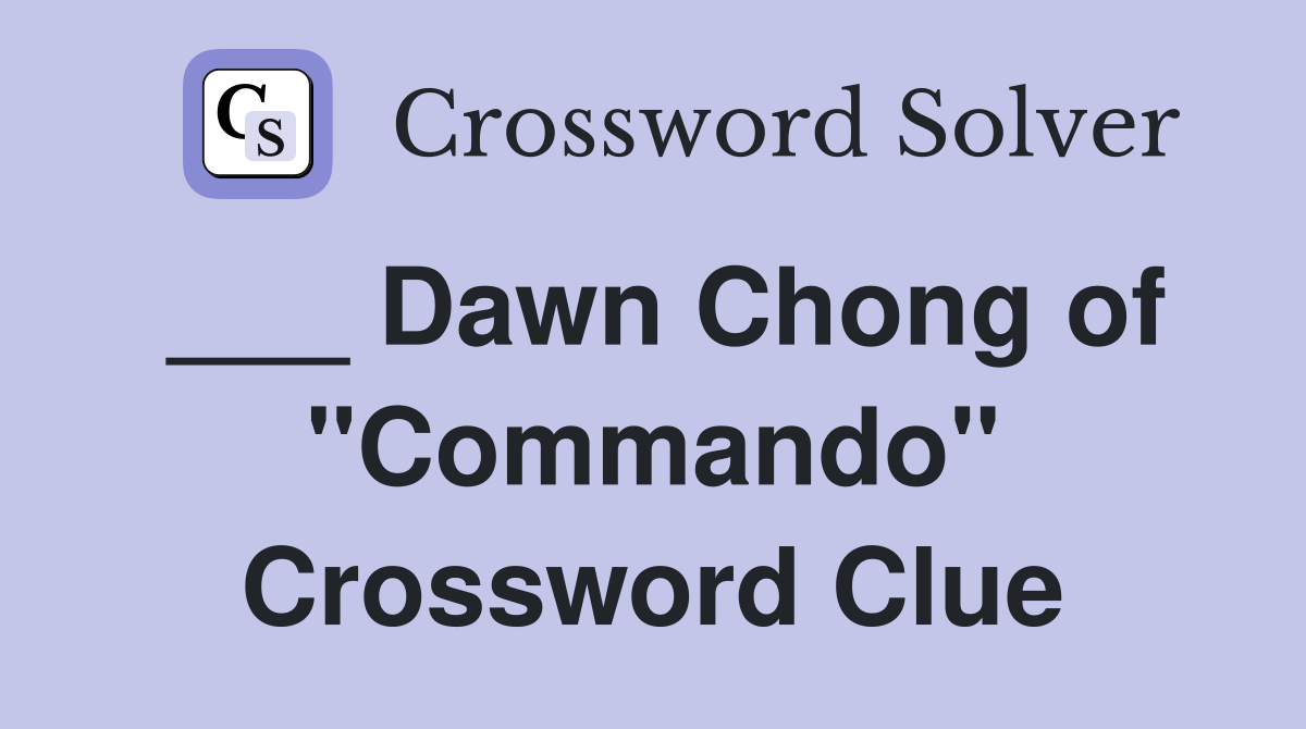 ___ Dawn Chong of "Commando" Crossword Clue