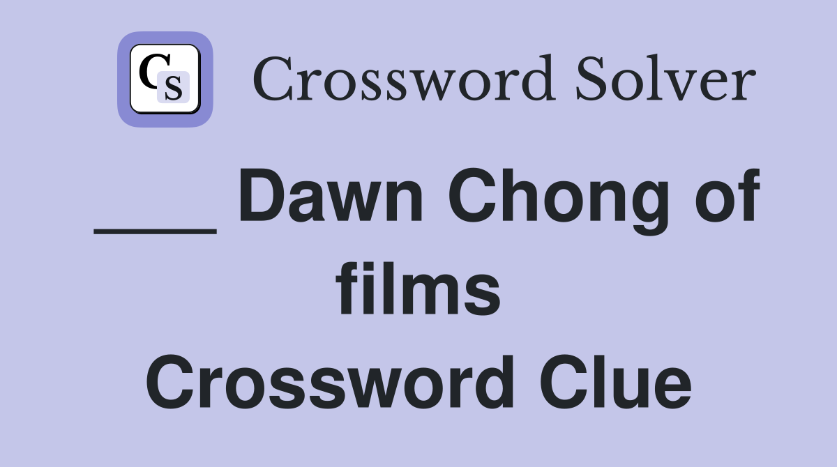 ___ Dawn Chong of films Crossword Clue