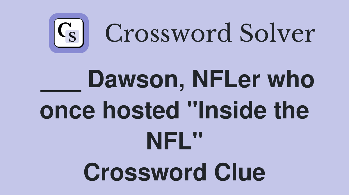 ___ Dawson, NFLer who once hosted "Inside the NFL" Crossword Clue
