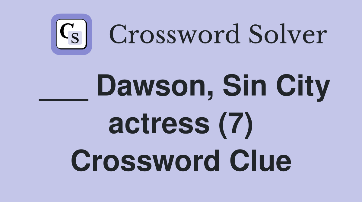 ___ Dawson, Sin City actress (7) Crossword Clue