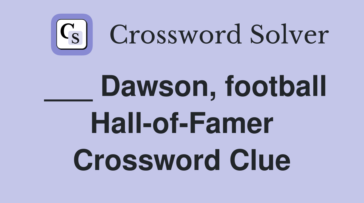 ___ Dawson, football Hall-of-Famer Crossword Clue