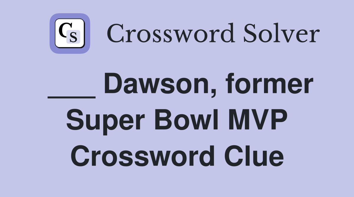 ___ Dawson, former Super Bowl MVP Crossword Clue