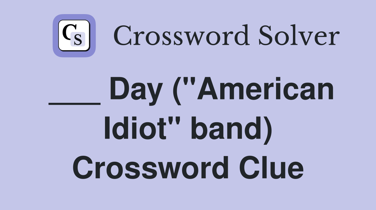 ___ Day ("American Idiot" band) Crossword Clue