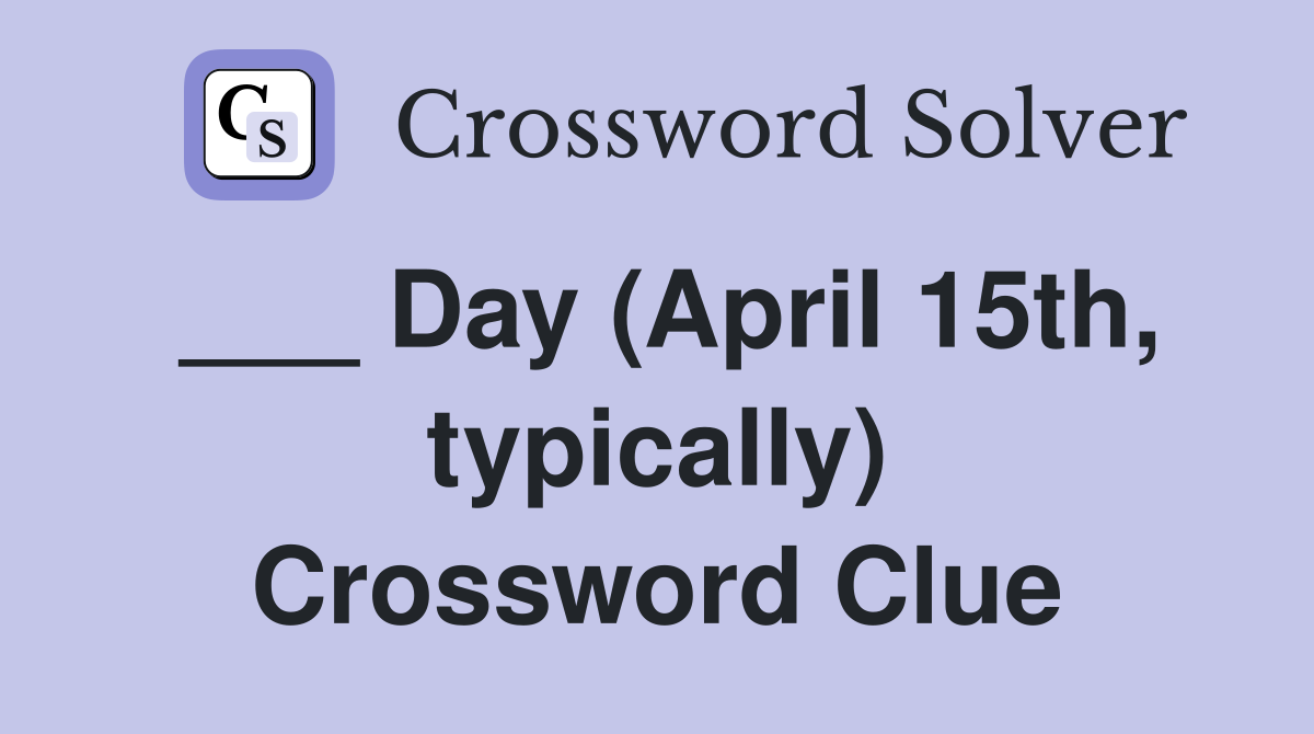 ___ Day (April 15th, typically) Crossword Clue