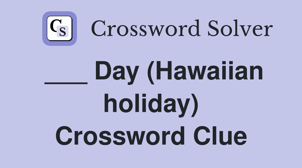 ___ Day (Hawaiian holiday) Crossword Clue
