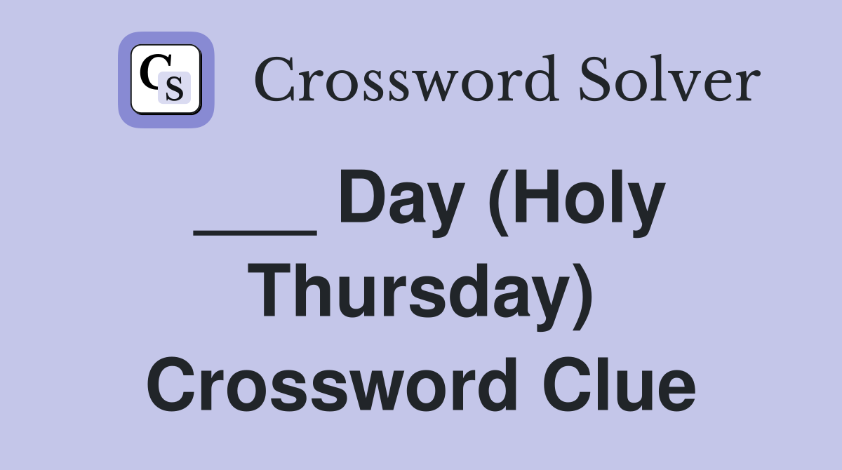 ___ Day (Holy Thursday) Crossword Clue