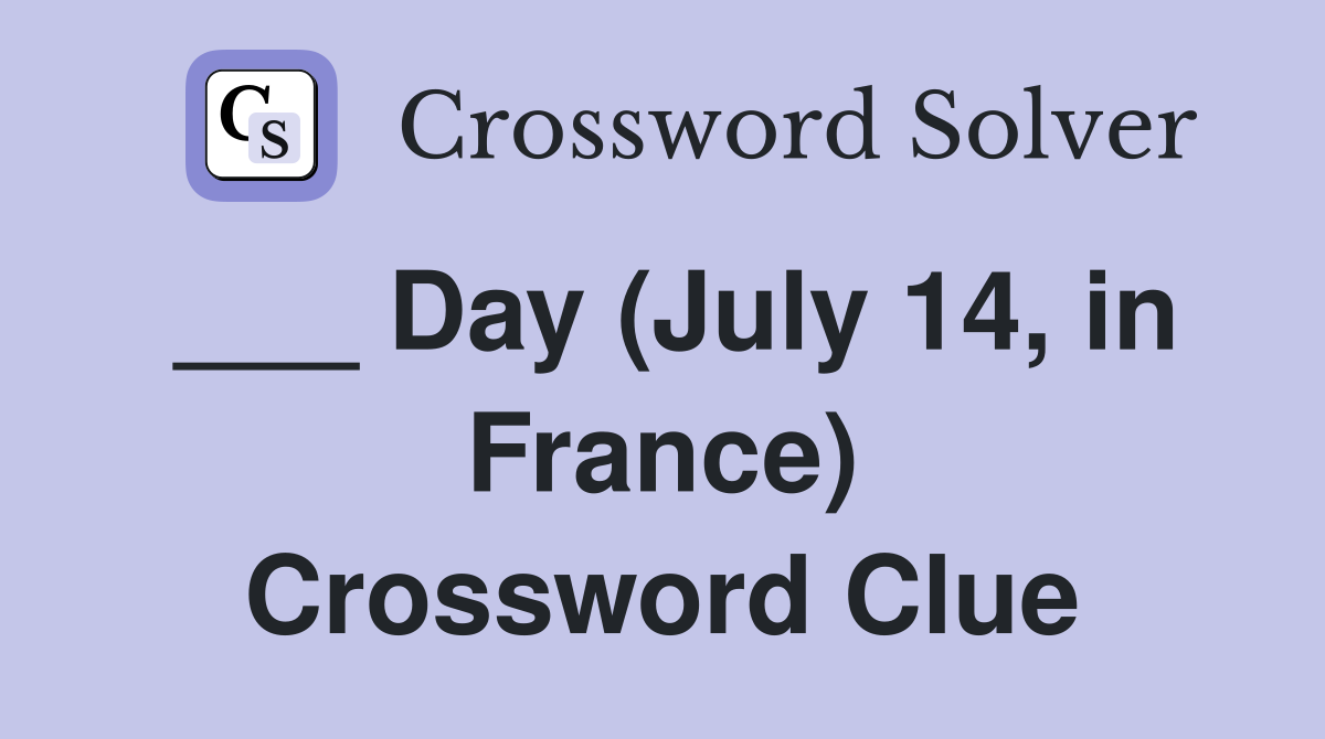___ Day (July 14, in France) Crossword Clue