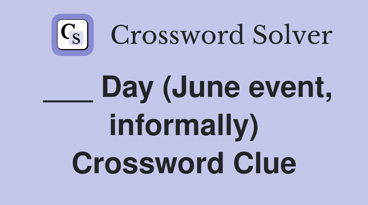 ___ Day (June event, informally) Crossword Clue