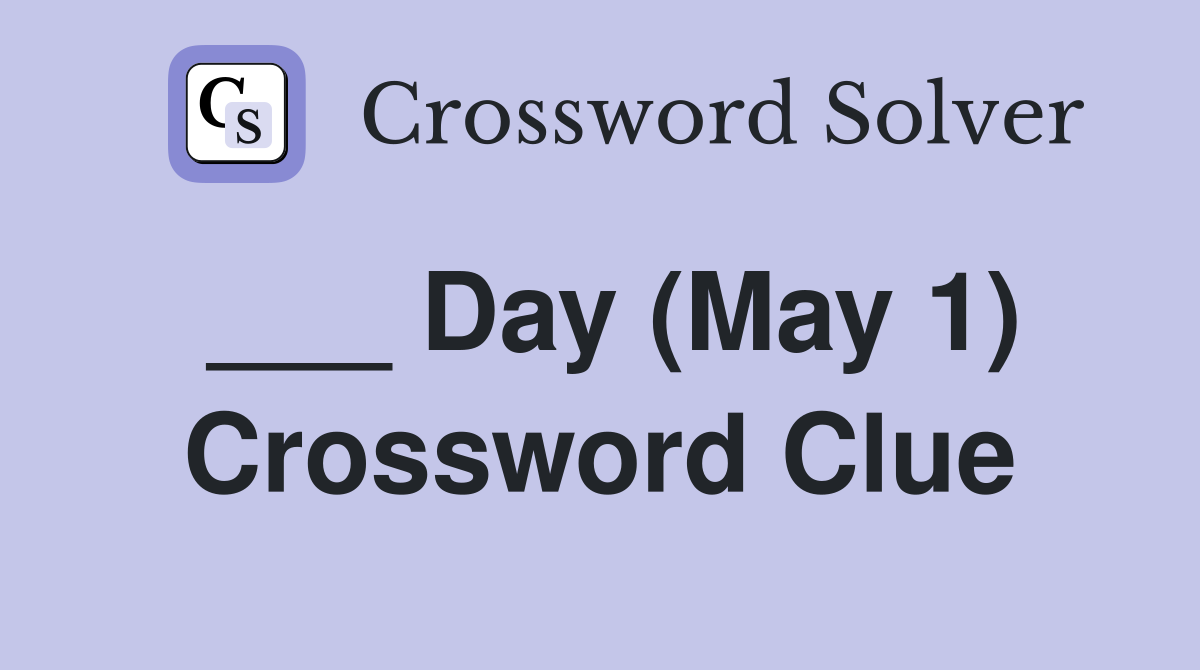 ___ Day (May 1) Crossword Clue