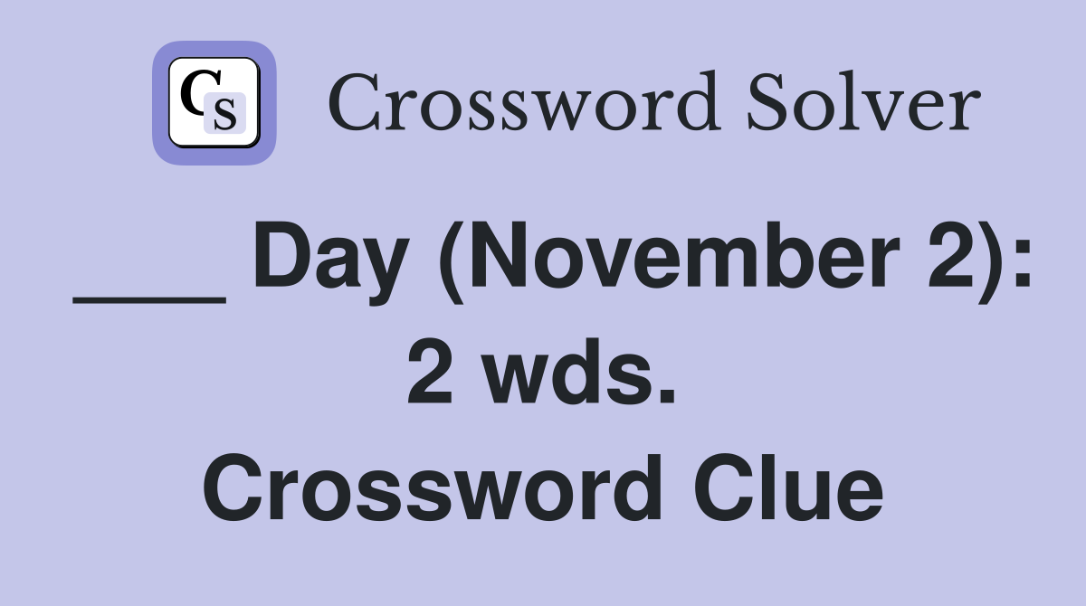___ Day (November 2): 2 wds. Crossword Clue