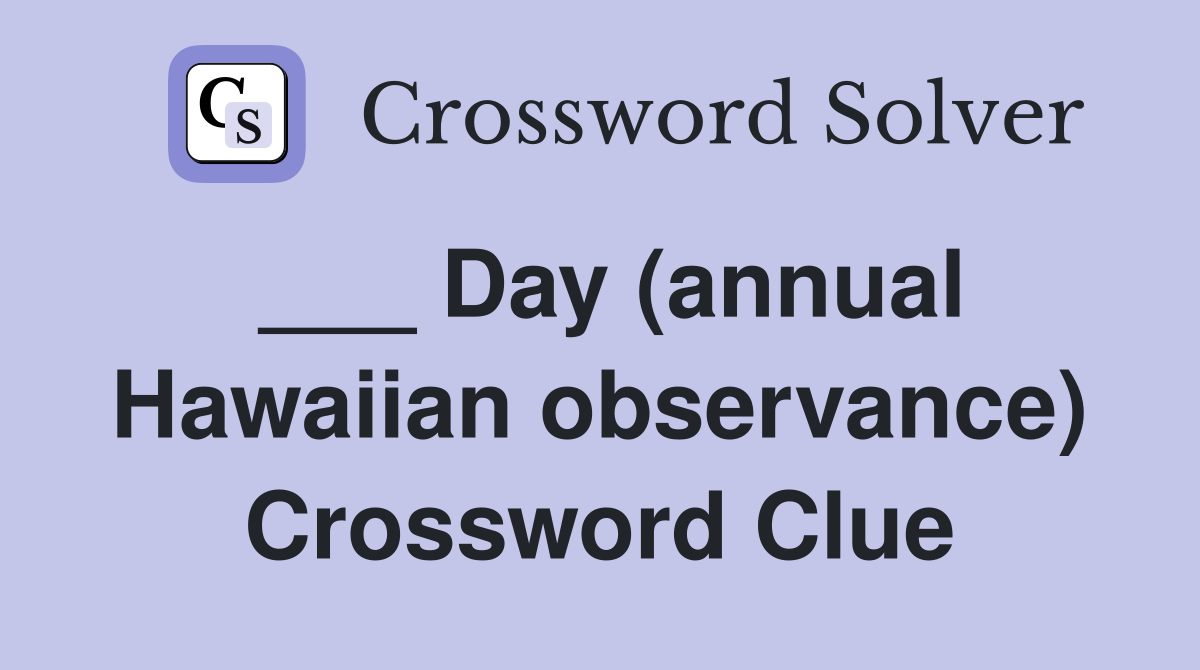 ___ Day (annual Hawaiian observance) Crossword Clue