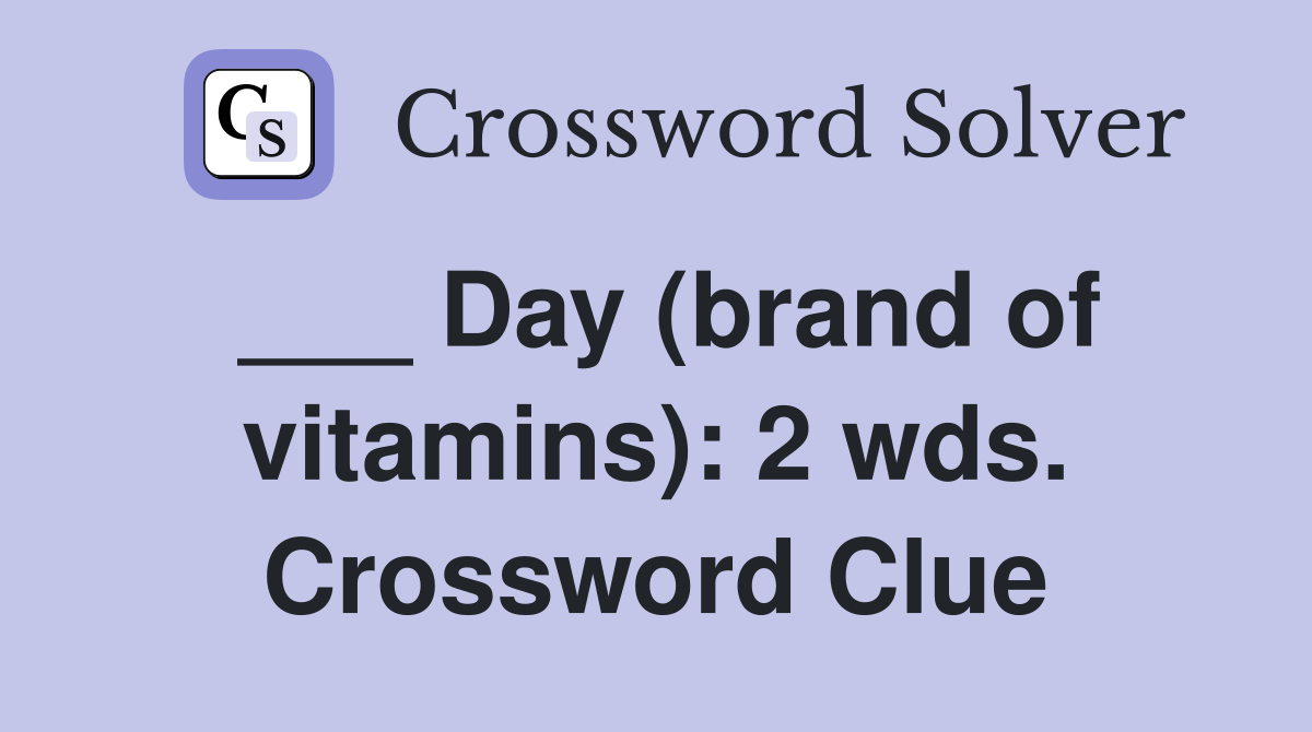 ___ Day (brand of vitamins): 2 wds. Crossword Clue