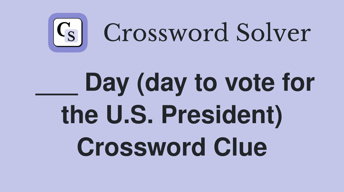 ___ Day (day to vote for the U.S. President) Crossword Clue
