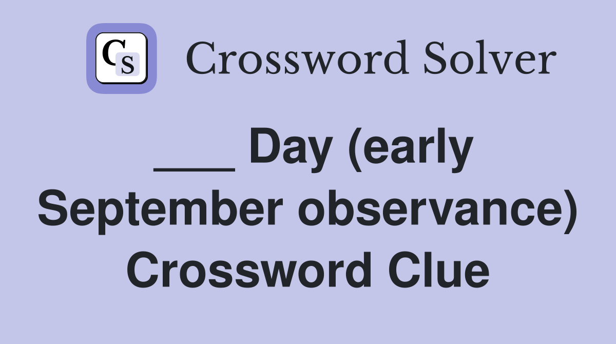 ___ Day (early September observance) Crossword Clue