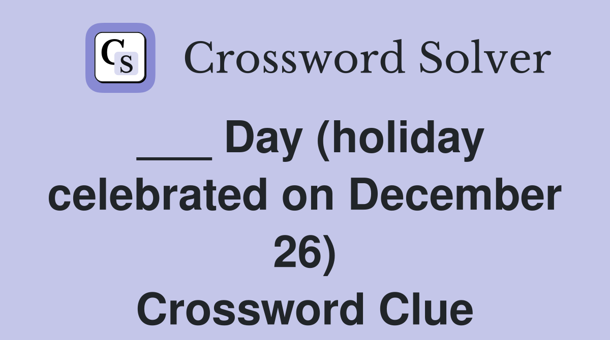 ___ Day (holiday celebrated on December 26) Crossword Clue