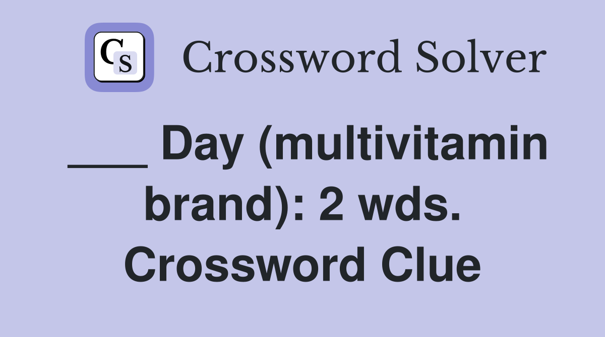 ___ Day (multivitamin brand): 2 wds. Crossword Clue