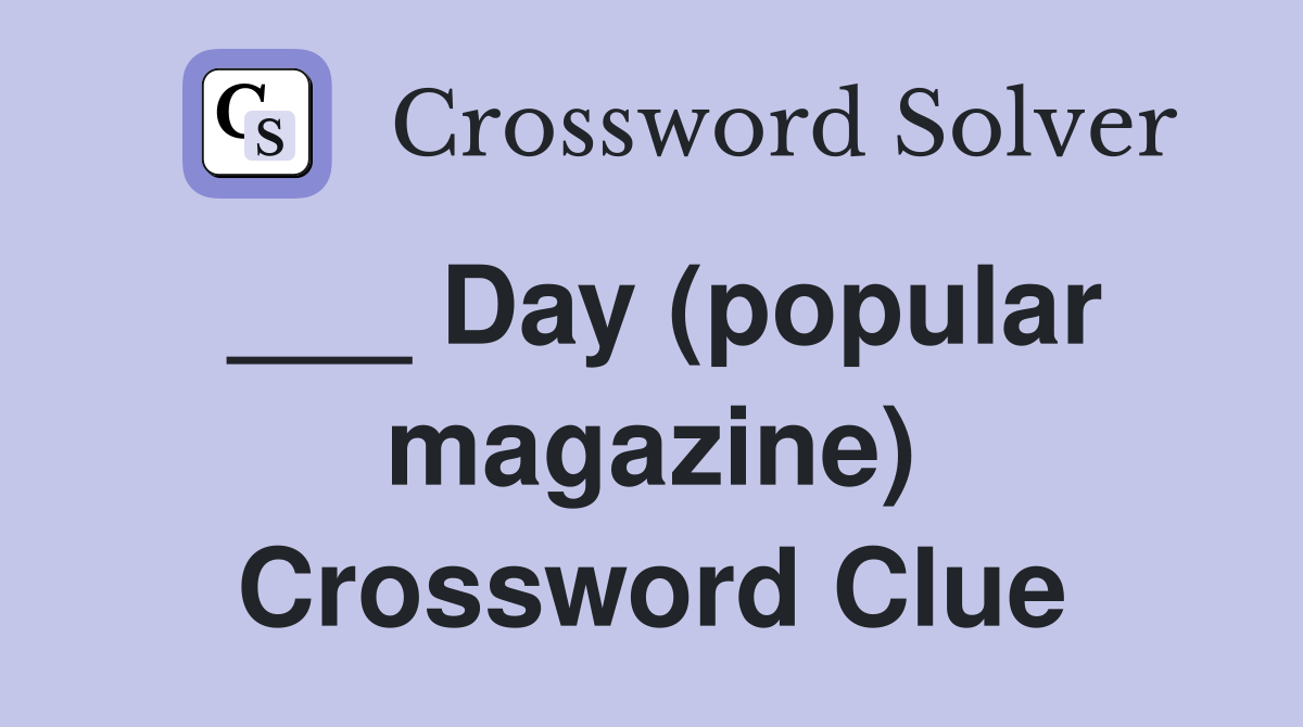 ___ Day (popular magazine) Crossword Clue