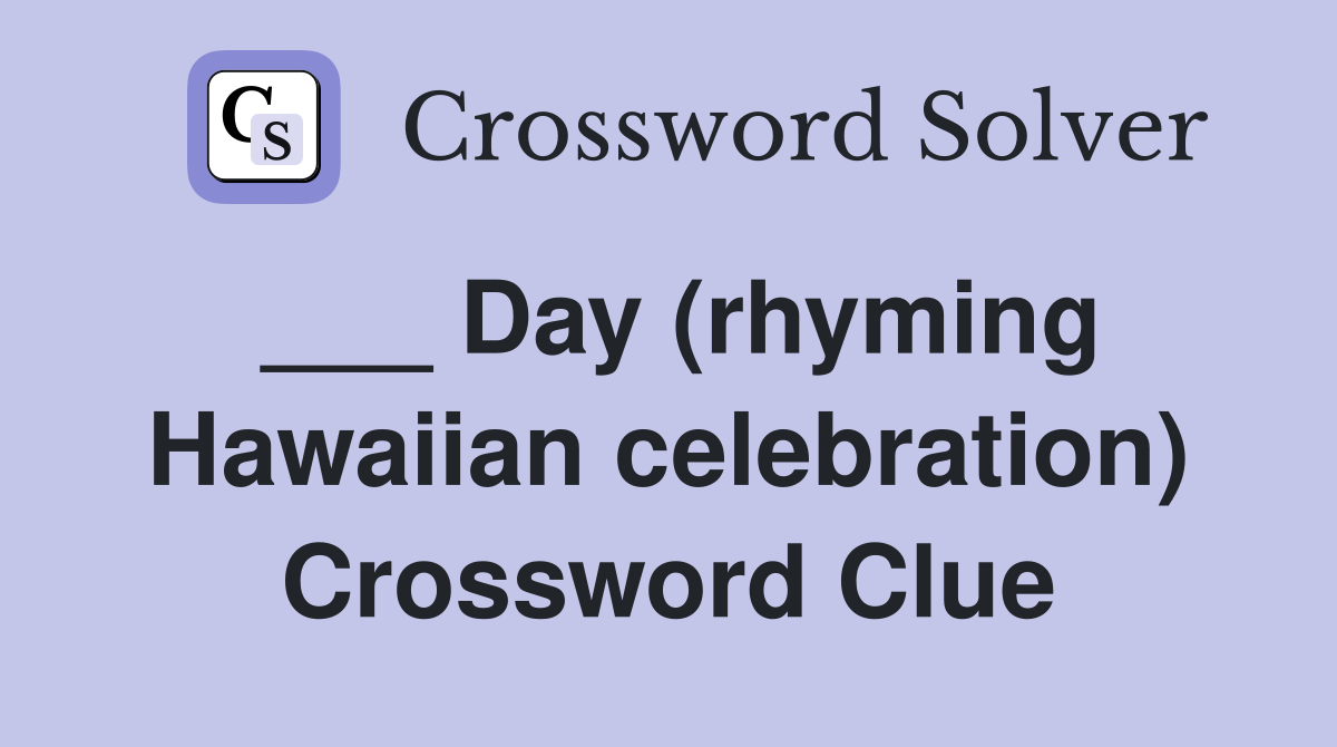___ Day (rhyming Hawaiian celebration) Crossword Clue