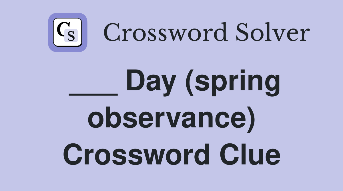 ___ Day (spring observance) Crossword Clue