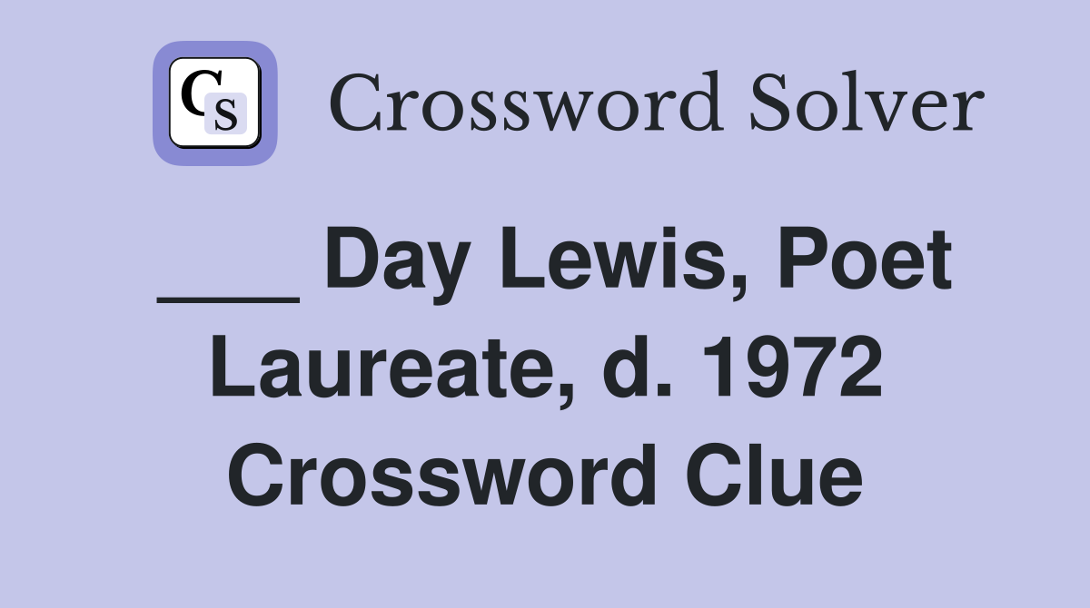 ___ Day Lewis, Poet Laureate, d. 1972 Crossword Clue