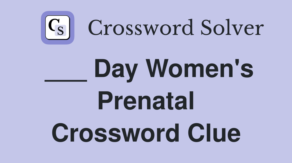 ___ Day Women's Prenatal Crossword Clue