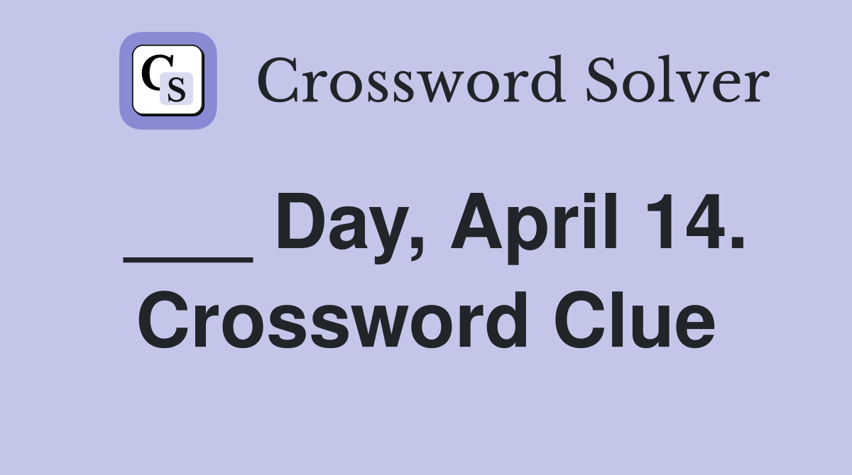 ___ Day, April 14. Crossword Clue