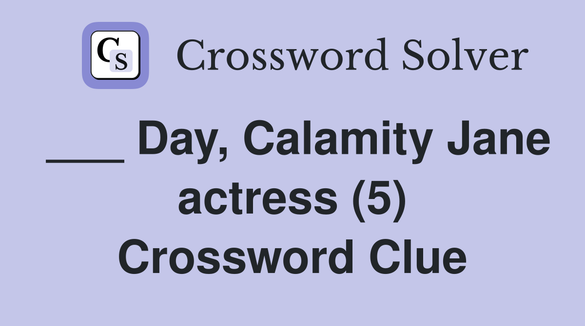 ___ Day, Calamity Jane actress (5) Crossword Clue