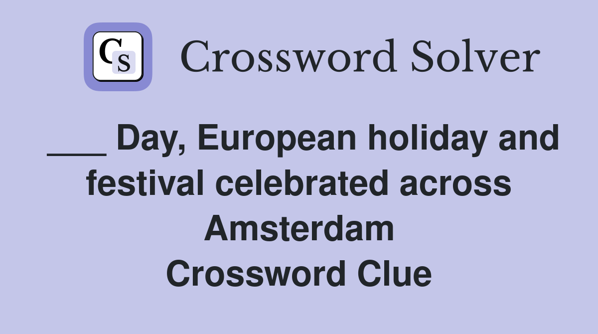 ___ Day, European holiday and festival celebrated across Amsterdam Crossword Clue
