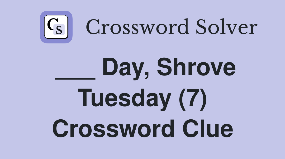 ___ Day, Shrove Tuesday (7) Crossword Clue