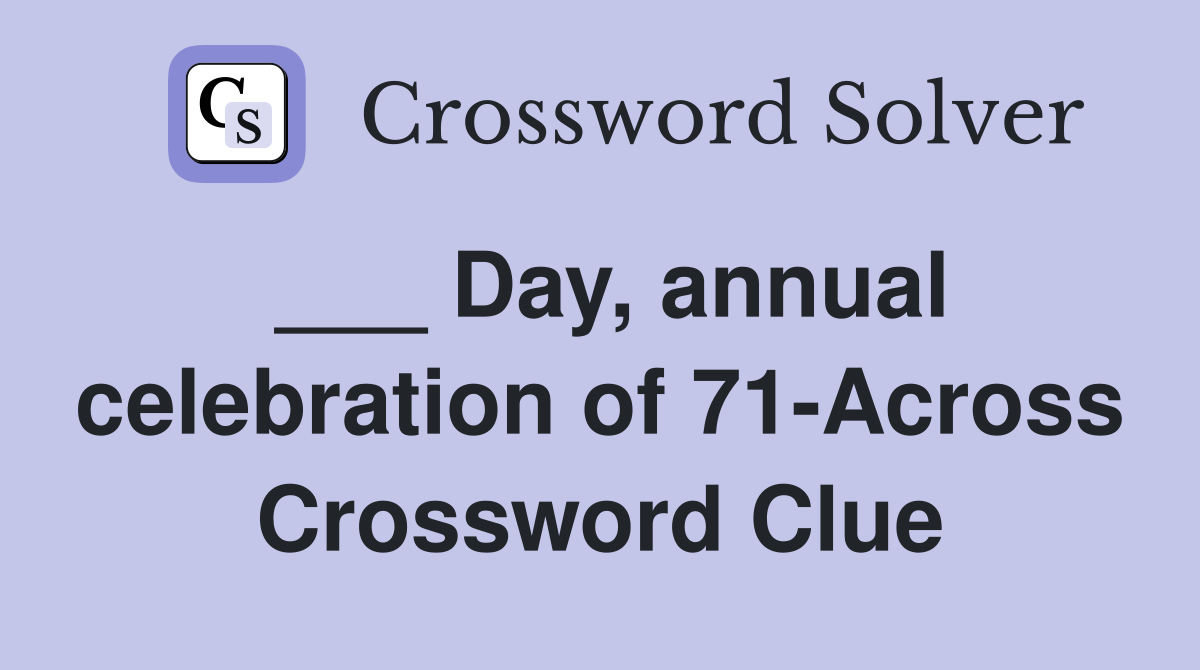 ___ Day, annual celebration of 71-Across Crossword Clue