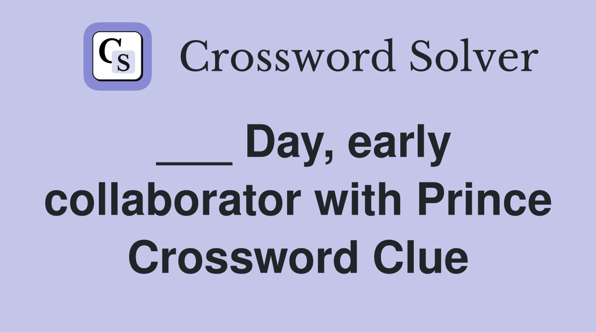 ___ Day, early collaborator with Prince Crossword Clue