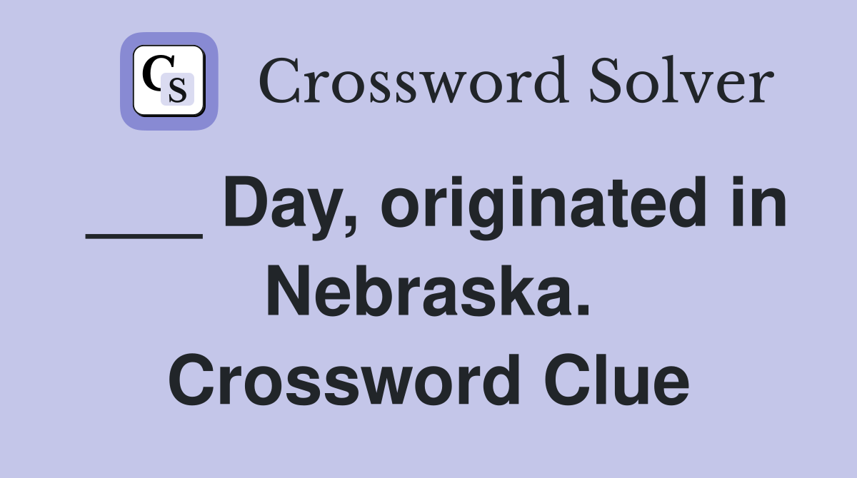 ___ Day, originated in Nebraska. Crossword Clue