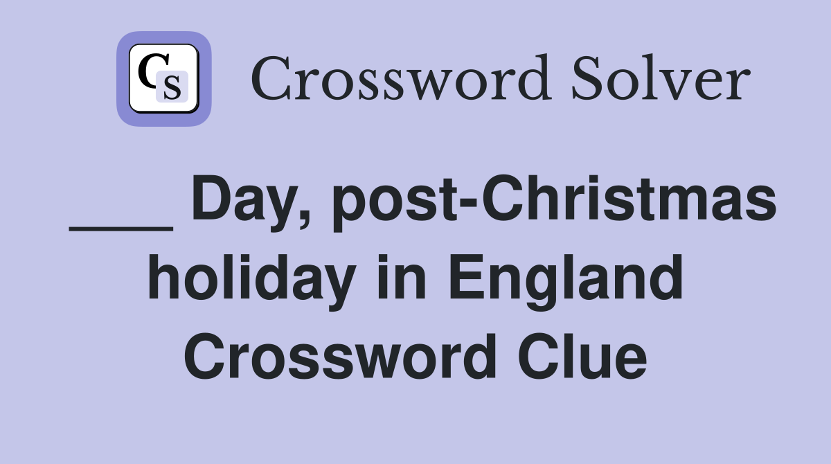 ___ Day, post-Christmas holiday in England Crossword Clue
