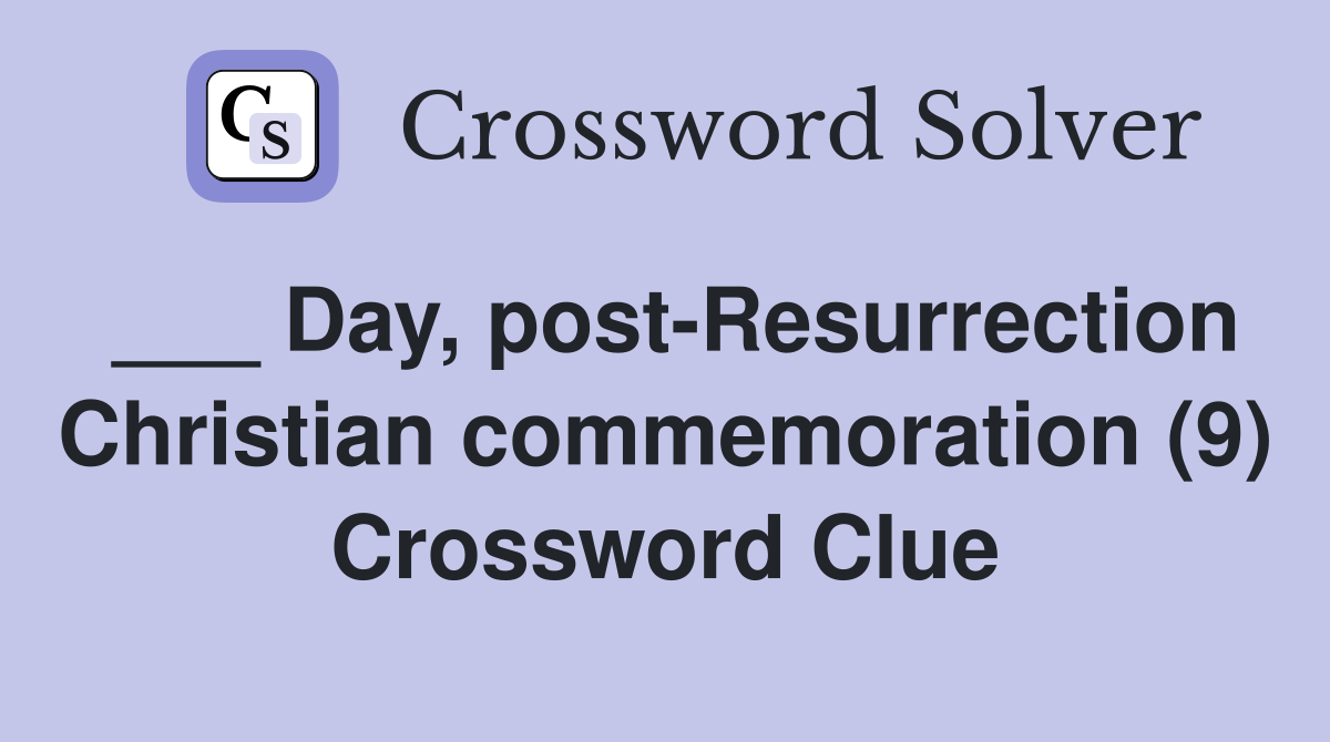 ___ Day, post-Resurrection Christian commemoration (9) Crossword Clue