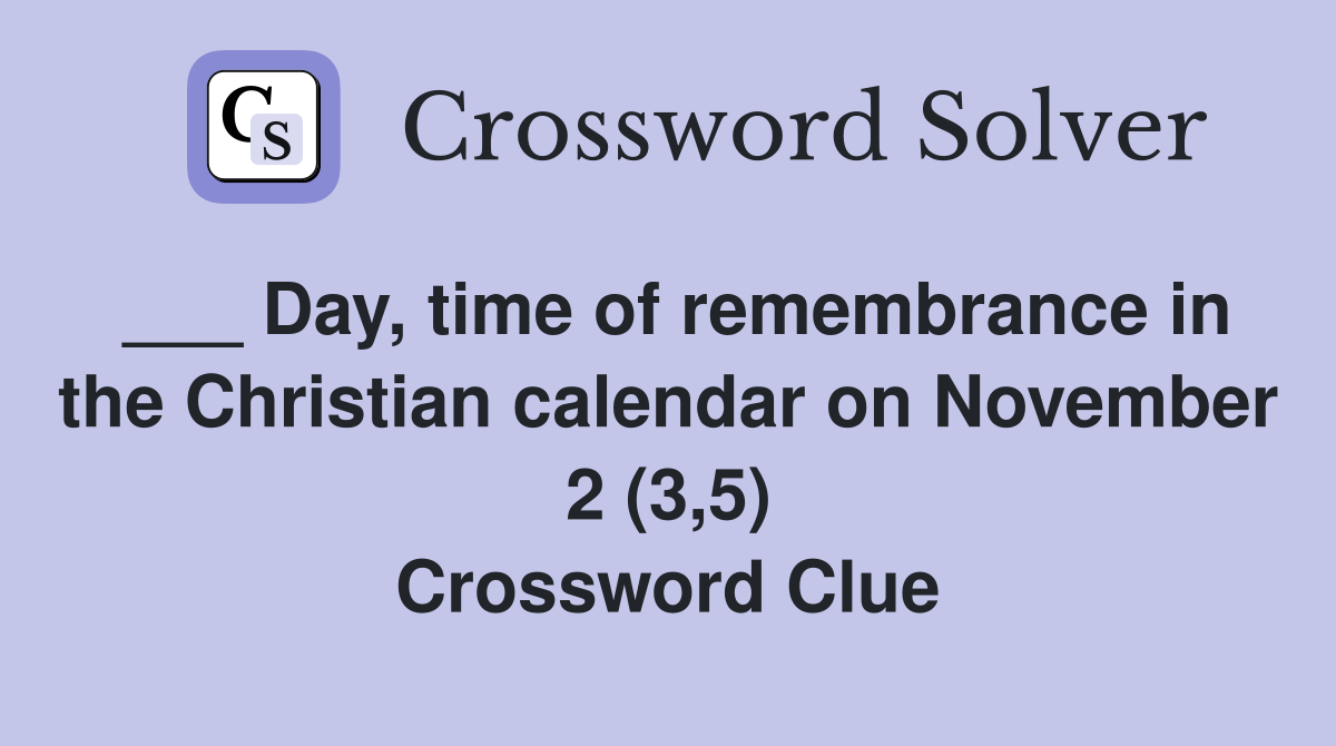 ___ Day, time of remembrance in the Christian calendar on November 2 (3,5) Crossword Clue