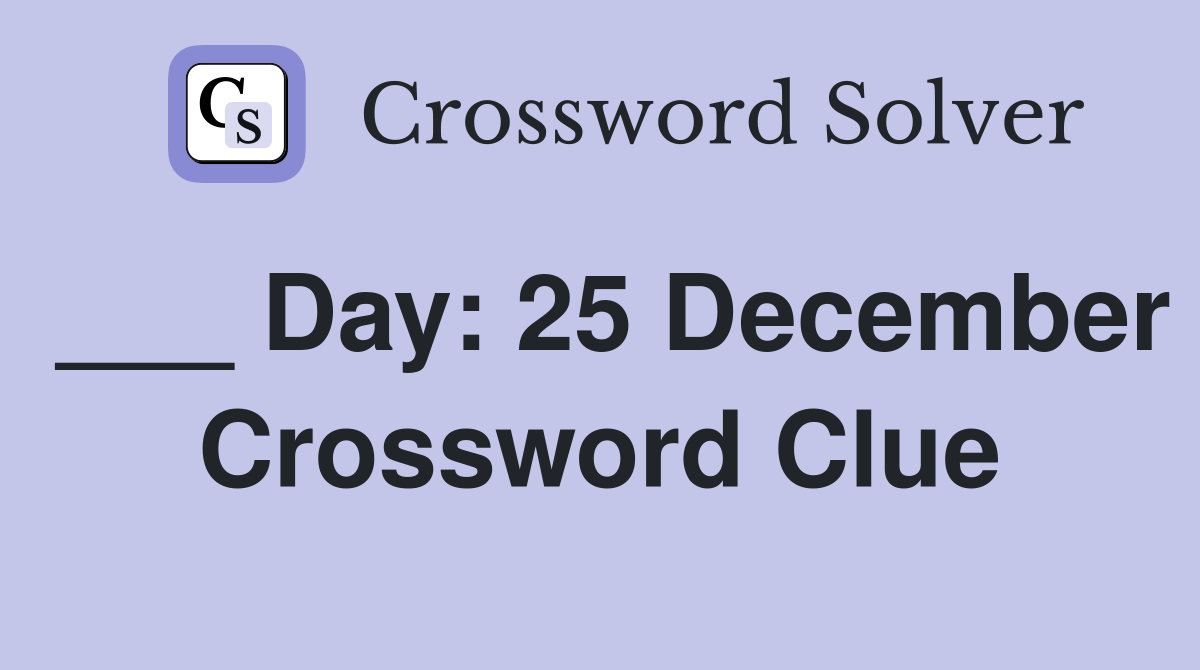 ___ Day: 25 December Crossword Clue