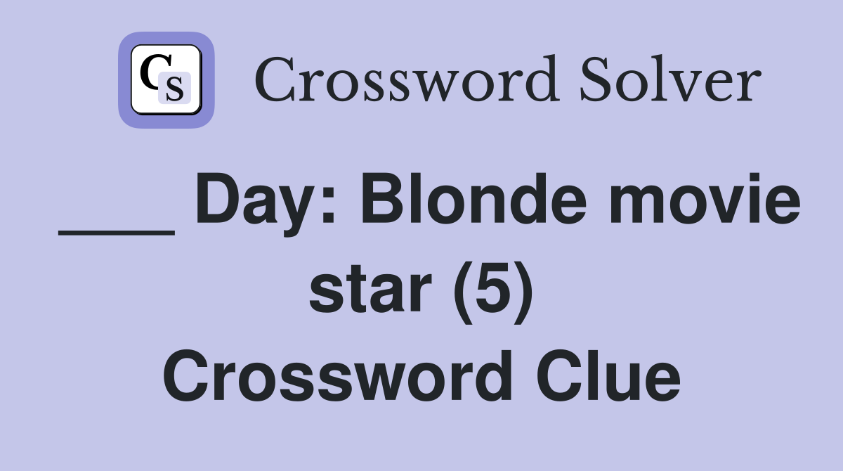 ___ Day: Blonde movie star (5) Crossword Clue