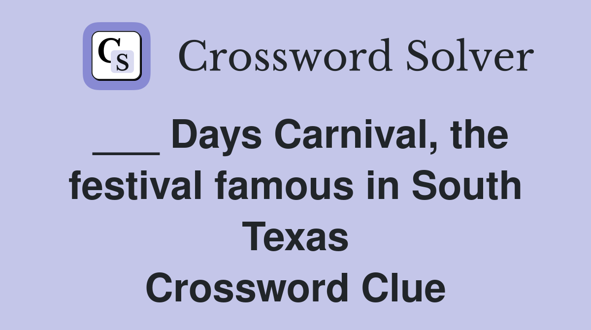 ___ Days Carnival, the festival famous in South Texas Crossword Clue