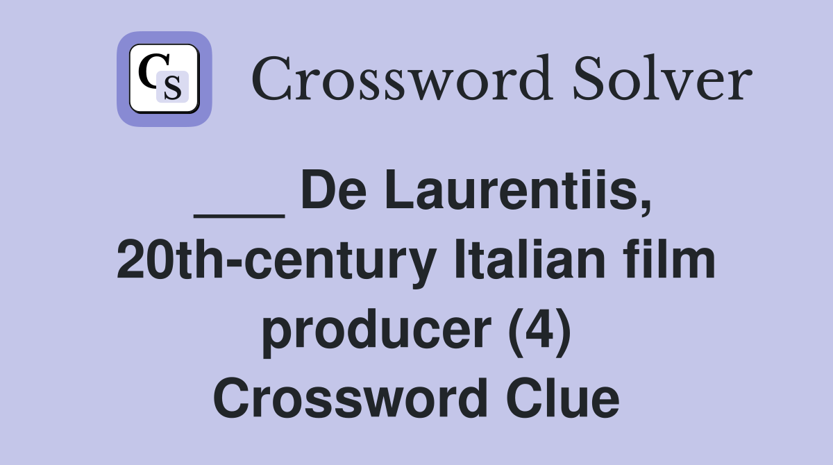 ___ De Laurentiis, 20th-century Italian film producer (4) Crossword Clue