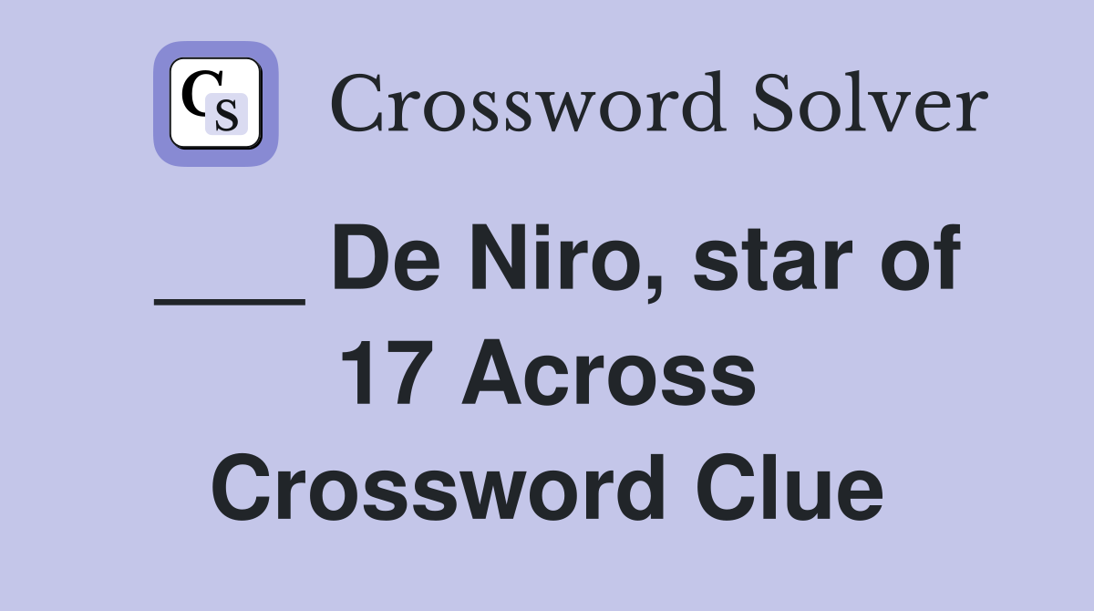___ De Niro, star of 17 Across Crossword Clue