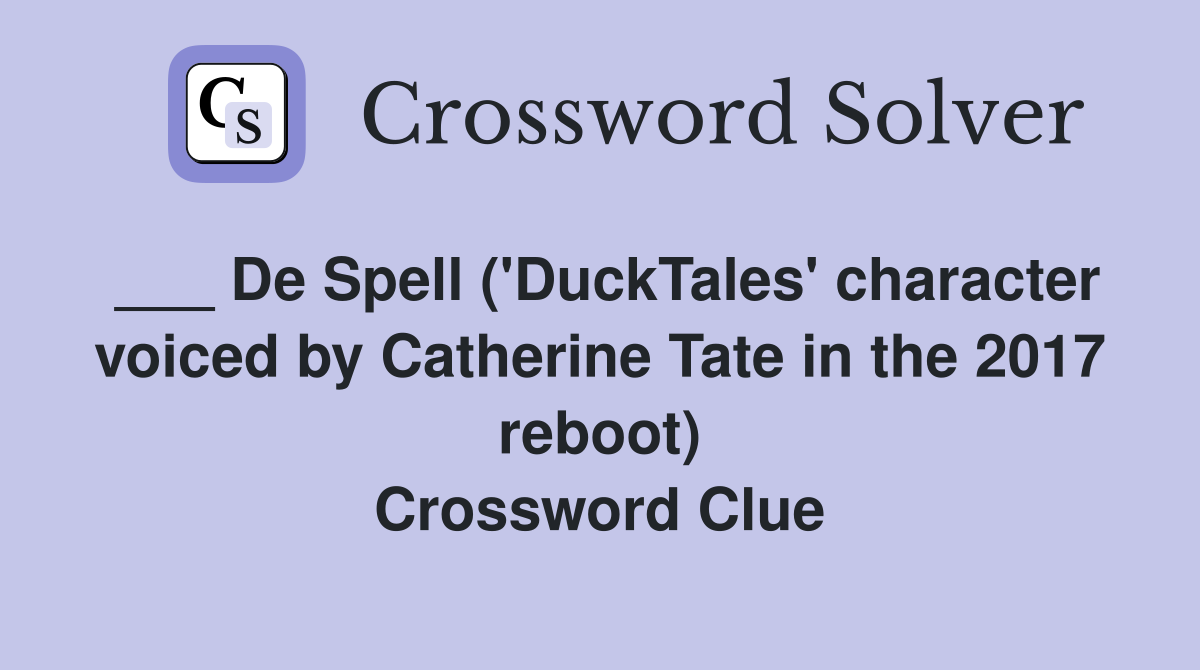 ___ De Spell ('DuckTales' character voiced by Catherine Tate in the 2017 reboot) Crossword Clue
