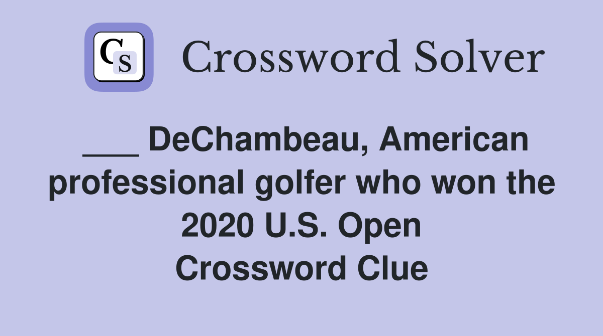 ___ DeChambeau, American professional golfer who won the 2020 U.S. Open Crossword Clue
