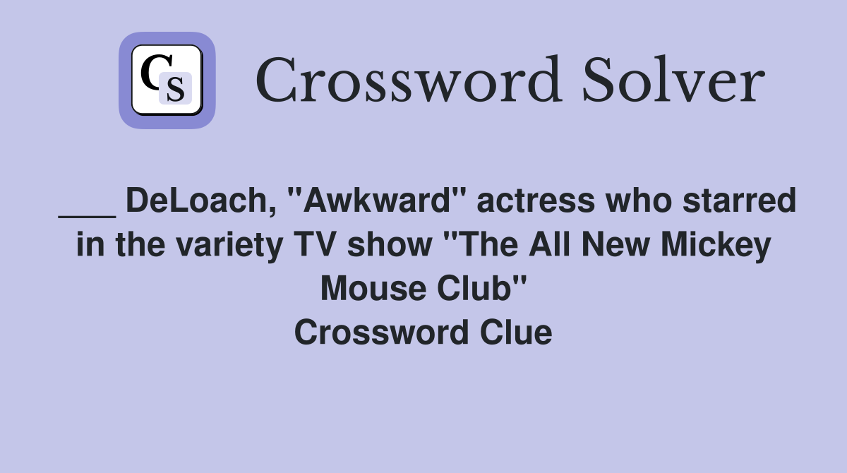 ___ DeLoach, "Awkward" actress who starred in the variety TV show "The All New Mickey Mouse Club" Crossword Clue