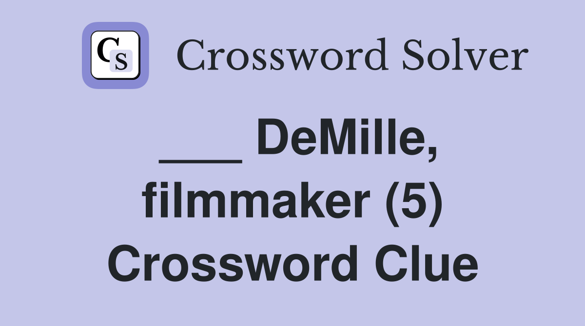 ___ DeMille, filmmaker (5) Crossword Clue