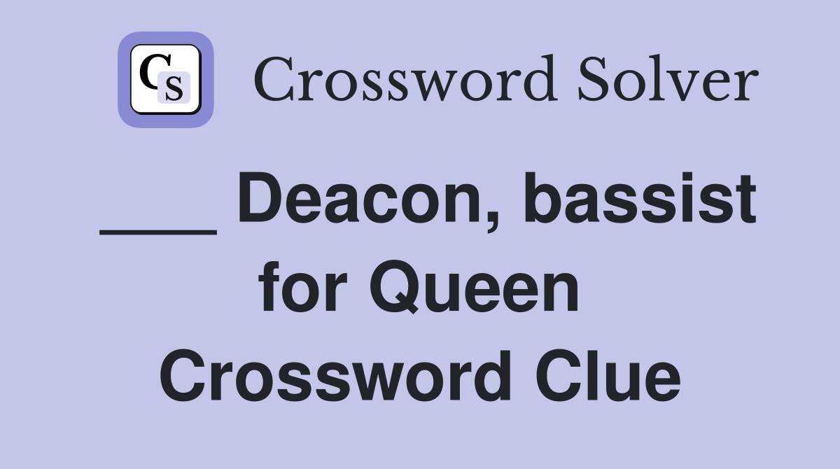 ___ Deacon, bassist for Queen Crossword Clue