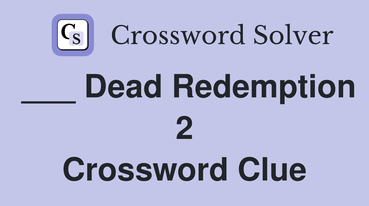 ___ Dead Redemption 2 Crossword Clue