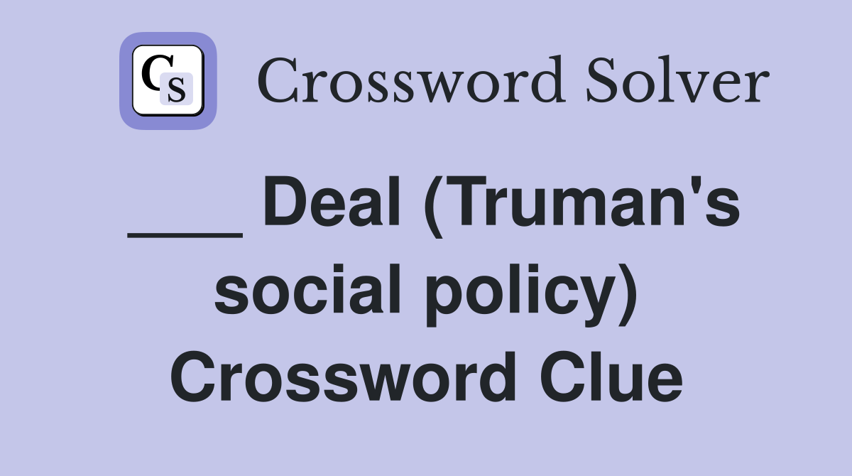 ___ Deal (Truman's social policy) Crossword Clue