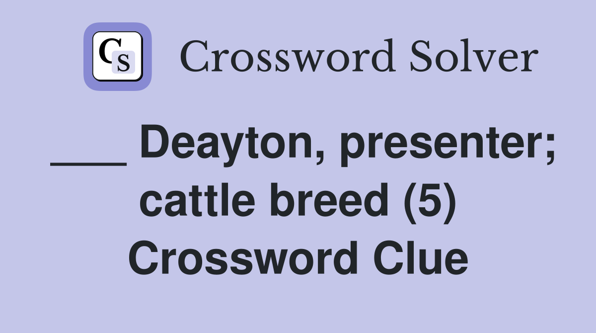 ___ Deayton, presenter; cattle breed (5) Crossword Clue