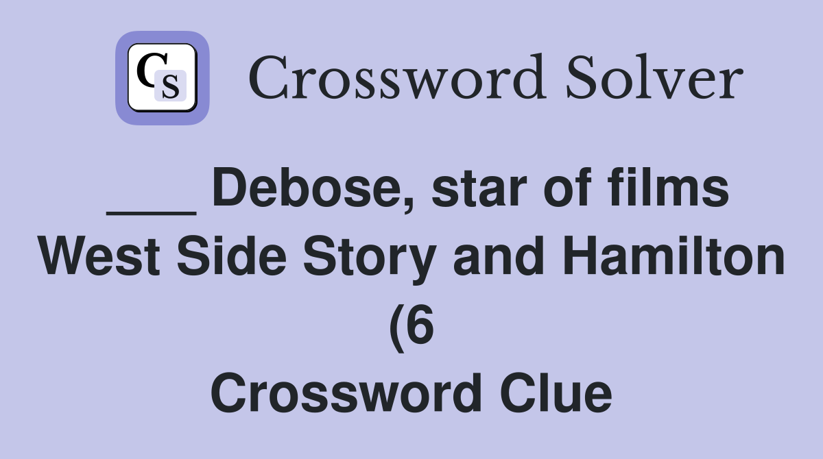 Debose star of films West Side Story and Hamilton (6) Crossword Clue Debose star of films West Side Story and Hamilton (6) Crossword Clue